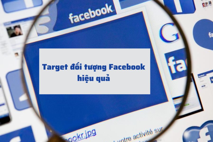 Cách target Facebook Ads hiệu quả