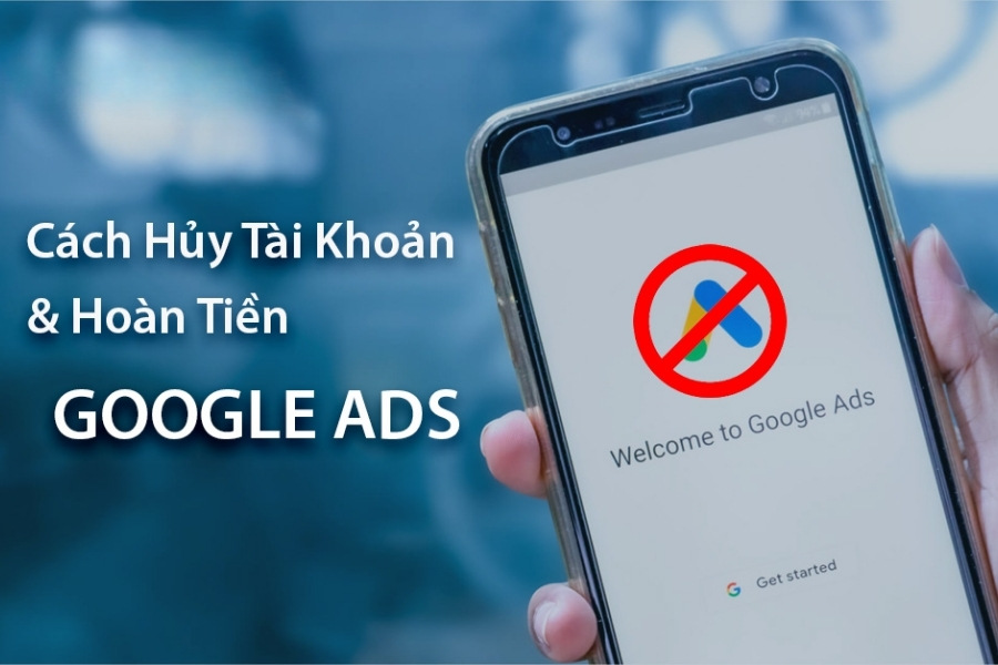 Cần lưu ý trước khi hủy tài khoản Google Ads