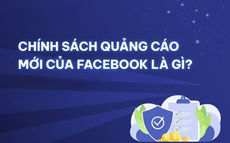 Chính sách quảng cáo Facebook là hệ thống quy tắc chi tiết kiểm soát nội dung