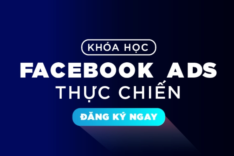 Chương trình đào tạo Facebook Ads từ cơ bản đến nâng cao