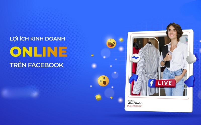Lợi ích khi bán hàng trên Facebook
