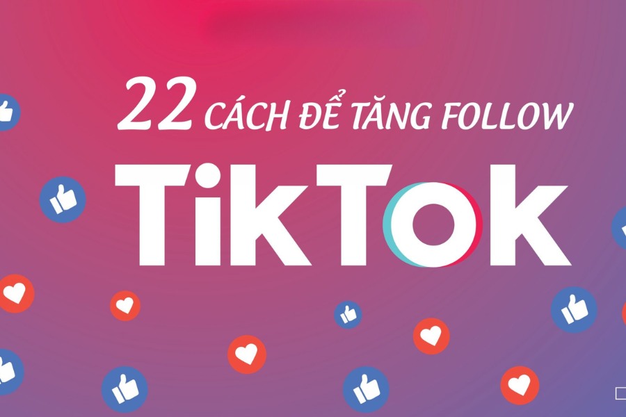 Gợi ý 22 cách tăng follow TikTok nhanh nhất