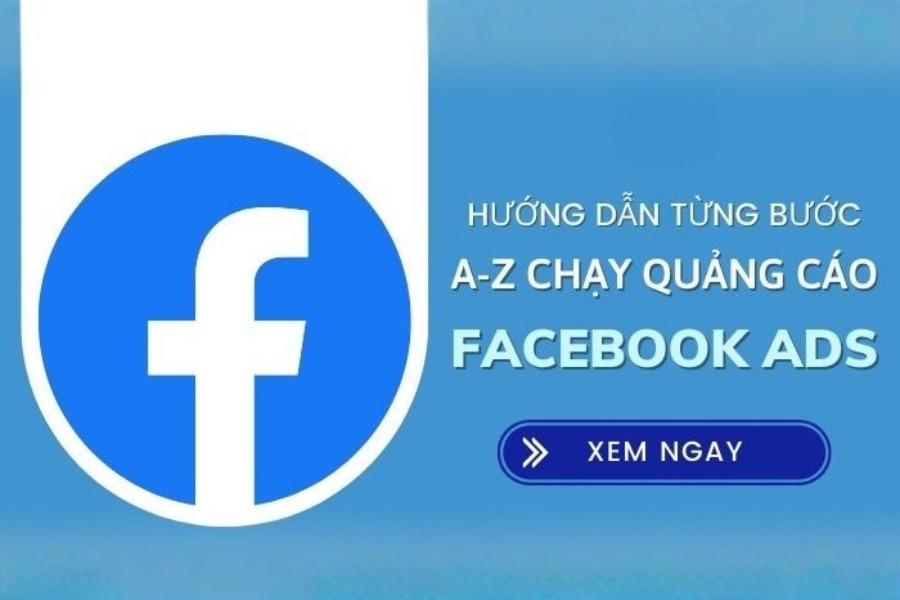 Hướng dẫn các bước chạy quảng cáo Facebook Ads 
