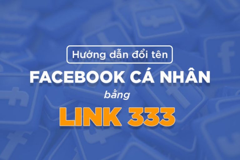 Link 333 là gì? Hướng dẫn đổi tên Facebook bằng link 333 nhanh chóng