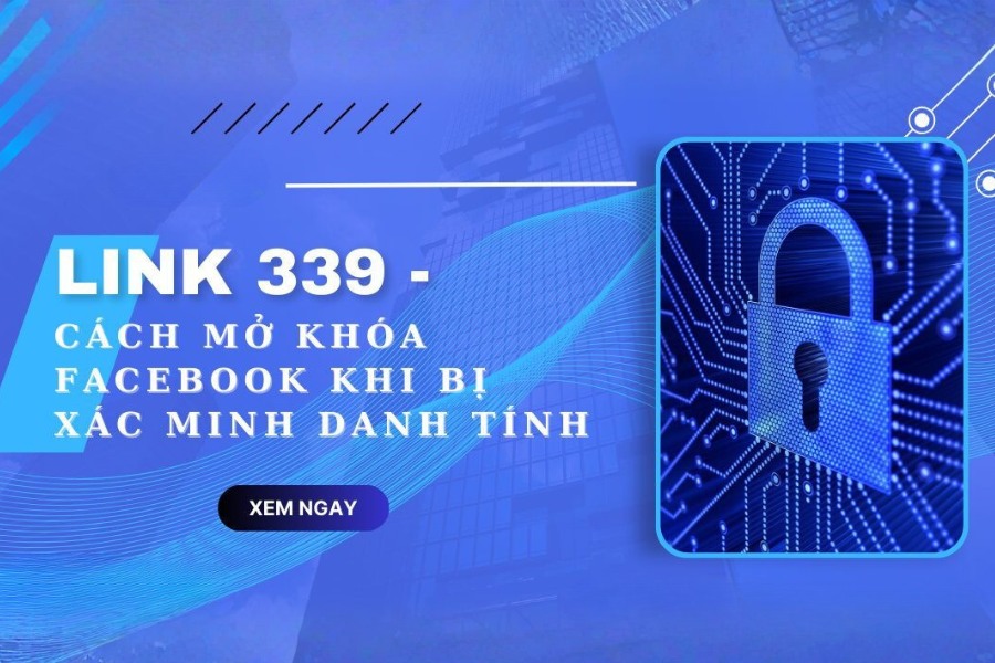 Link 339 là đường dẫn của Facebook để xác minh danh tính chủ tài khoản bị khóa do nghi ngờ vi phạm