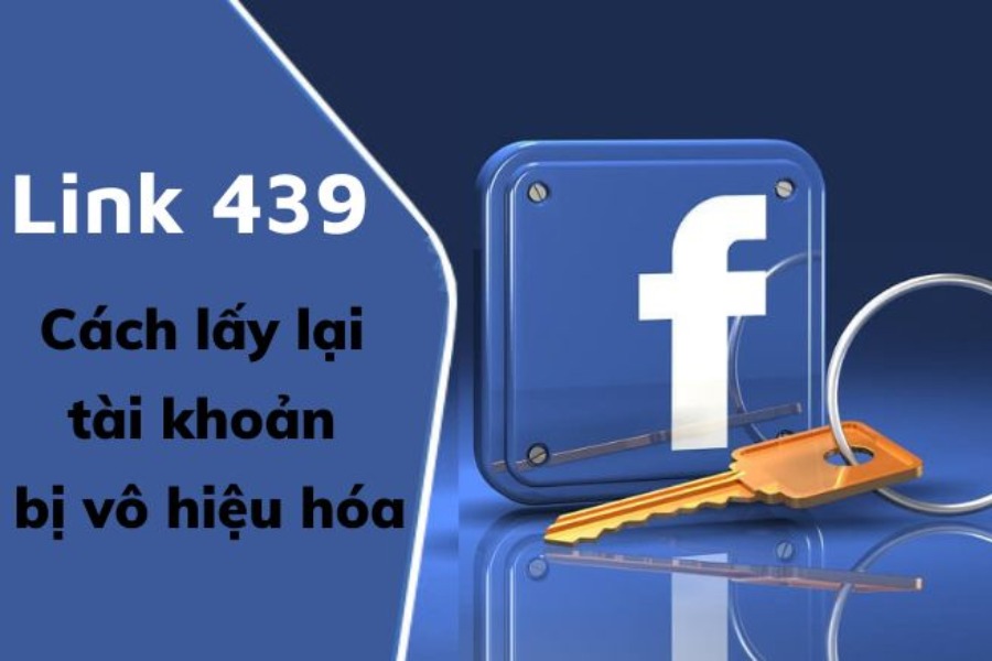 Link 439 là liên kết kháng nghị chính thức của Facebook dành cho tài khoản mở khóa bị vô hiệu hóa