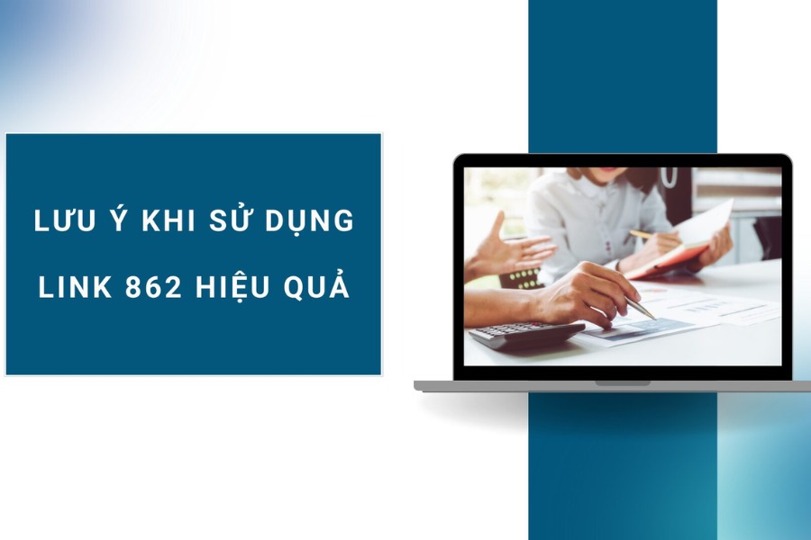 Lưu ý để tăng tỷ lệ thành công khi dùng Link 862
