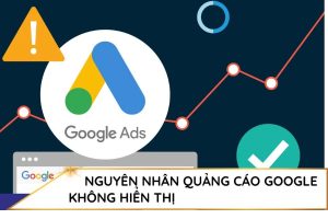 Nguyên nhân quảng cáo Google Ads không hiển thị